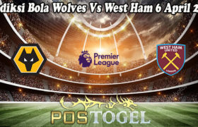 Prediksi Bola Wolves Vs West Ham 6 April 2021