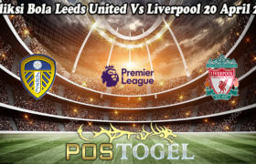 Prediksi Bola Leeds United Vs Liverpool 20 April 2021