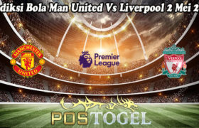 Prediksi Bola Man United Vs Liverpool 2 Mei 2021