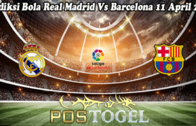 Prediksi Bola Real Madrid Vs Barcelona 11 April 2021