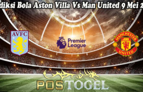 Prediksi Bola Aston Villa Vs Man United 9 Mei 2021