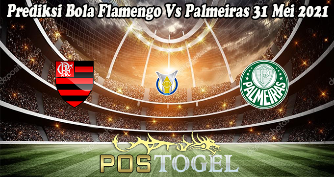 Prediksi Bola Flamengo Vs Palmeiras 31 Mei 2021