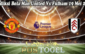 Prediksi Bola Man United Vs Fulham 19 Mei 2021