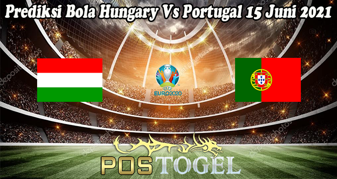 Prediksi Bola Hungary Vs Portugal 15 Juni 2021