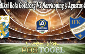 Prediksi Bola Goteborg Vs Norrkoping 3 Agustus 2021