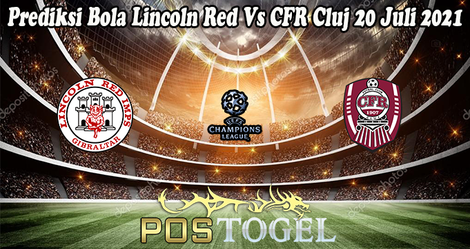 Prediksi Bola Lincoln Red Vs CFR Cluj 20 Juli 2021