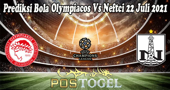 Prediksi Bola Olympiacos Vs Neftci 22 Juli 2021