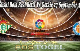 Prediski Bola Real Betis Vs Getafe 27 September 2021