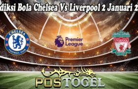 Prediksi Bola Chelsea Vs Liverpool 2 Januari 2022