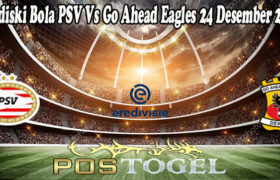 Prediski Bola PSV Vs Go Ahead Eagles 24 Desember 2021