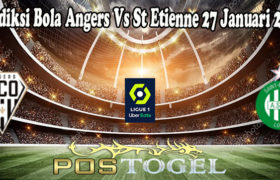 Prediksi Bola Angers Vs St Etienne 27 Januari 2022