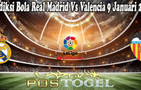 Prediksi Bola Real Madrid Vs Valencia 9 Januari 2022