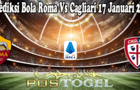 Prediksi Bola Roma Vs Cagliari 17 Januari 2022