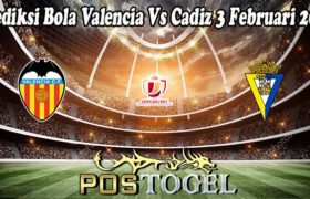 Prediksi Bola Valencia Vs Cadiz 3 Februari 2022