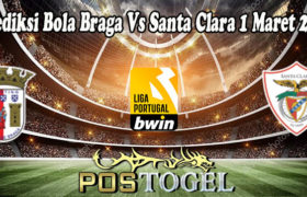 Prediksi Bola Braga Vs Santa Clara 1 Maret 2022