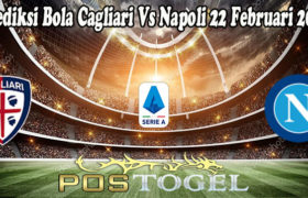 Prediksi Bola Cagliari Vs Napoli 22 Februari 2022