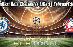 Prediksi Bola Chelsea Vs Lille 23 Februari 2022