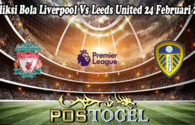 Prediksi Bola Liverpool Vs Leeds United 24 Februari 2022