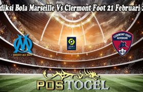 Prediksi Bola Marseille Vs Clermont Foot 21 Februari 2022