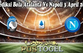 Prediksi Bola Atalanta Vs Napoli 3 April 2022