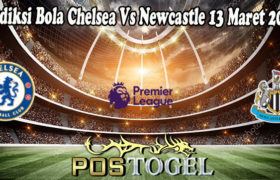 Prediksi Bola Chelsea Vs Newcastle 13 Maret 2022