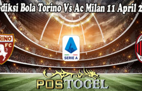 Prediksi Bola Torino Vs Ac Milan 11 April 2022