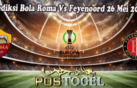 Prediksi Bola Roma Vs Feyenoord 26 Mei 2022