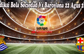 Prediksi Bola Sociedad Vs Barcelona 22 Agus 2022