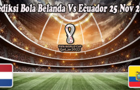 Prediksi Bola Belanda Vs Ecuador 25 Nov 2022