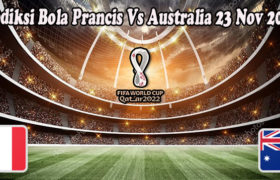 Prediksi Bola Prancis Vs Australia 23 Nov 2022