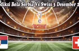 Prediksi Bola Serbia Vs Swiss 3 Desember 2022