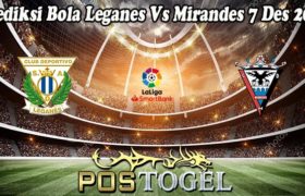 Prediksi Bola Leganes Vs Mirandes 7 Des 2022