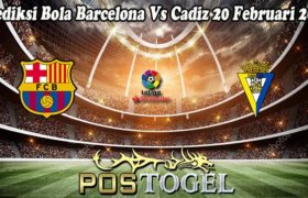 Prediksi Bola Barcelona Vs Cadiz 20 Februari 2023