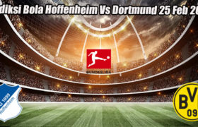 Prediksi Bola Hoffenheim Vs Dortmund 25 Feb 2023