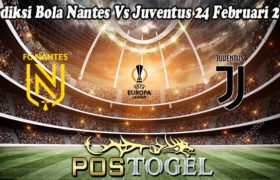 Prediksi Bola Nantes Vs Juventus 24 Februari 2023