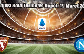 Prediksi Bola Torino Vs Napoli 19 Maret 2023