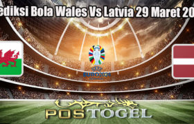 Prediksi Bola Wales Vs Latvia 29 Maret 2023