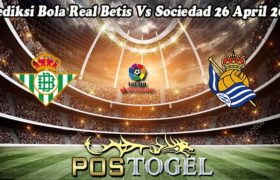 Prediksi Bola Real Betis Vs Sociedad 26 April 2023