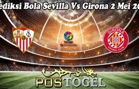 Prediksi Bola Sevilla Vs Girona 2 Mei 2023