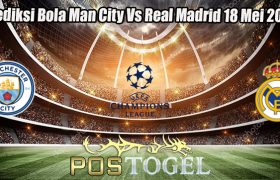 Prediksi Bola Man City Vs Real Madrid 18 Mei 2023