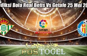 Prediksi Bola Real Betis Vs Getafe 25 Mei 2023