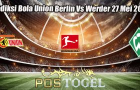 Prediksi Bola Union Berlin Vs Werder 27 Mei 2023