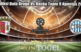 Prediksi Bola Braga Vs Backa Topia 9 Agustus 2023