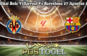 Prediksi Bola Villarreal Vs Barcelona 27 Agustus 2023