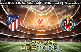 Prediksi Bola Atletico Madrid Vs Villarreal 13 November 2023