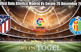 Prediksi Bola Atletico Madrid Vs Getafe 20 Desember 2023