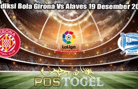 Prediksi Bola Girona Vs Alaves 19 Desember 2023