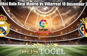 Prediksi Bola Real Madrid Vs Villarreal 18 Desember 2023