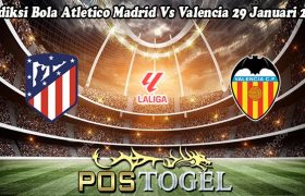 Prediksi Bola Atletico Madrid Vs Valencia 29 Januari 2024