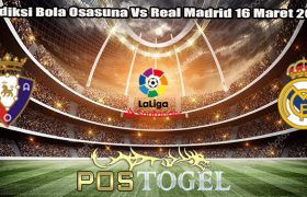 Prediksi Bola Osasuna Vs Real Madrid 16 Maret 2024